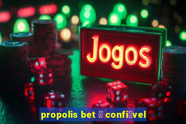 propolis bet 茅 confi谩vel